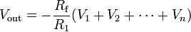  V_{\text{out}} = -\frac{R_{\text{f}}}{R_1} ( V_1 + V_2 + \cdots + V_n ) \!\ 